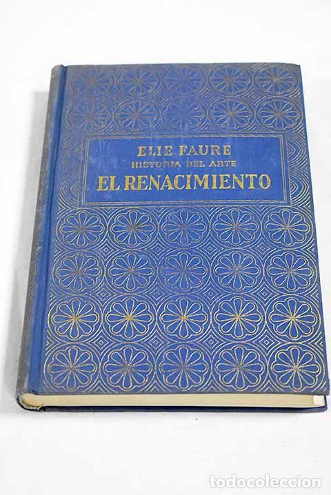 Libros: Historia del arte: el Renacimiento.- Faure, Elie