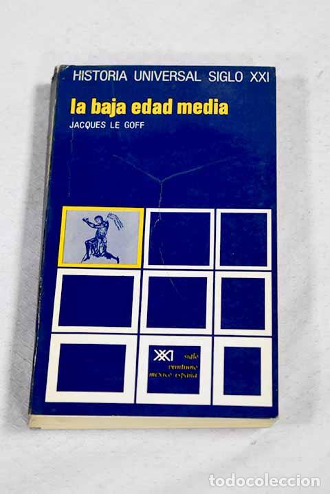 Libros: La baja edad media: Le Goff, Jacques.- Le Goff, Jacques