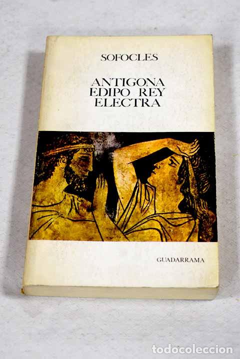 Libros: Ant&iacute;gona ; Edipo rey ; Electra.- S&oacute;focles