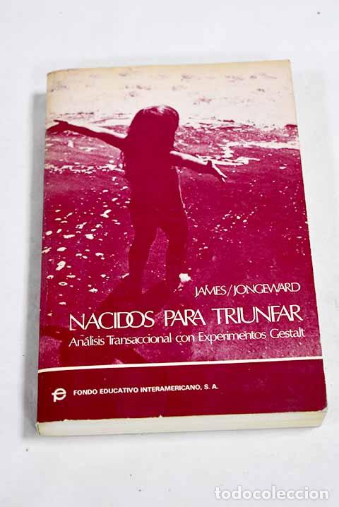 Libros: Nacidos para triunfar: an&aacute;lisis transaccional con experimientos Gestalt.- James, Muriel