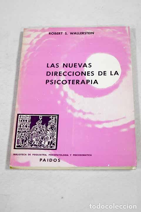 books: Las nuevas direcciones de la psicoterapia: teor&iacute;a, pr&aacute;ctica, investigaci&oacute;n.- Wallerstein, Robert S.