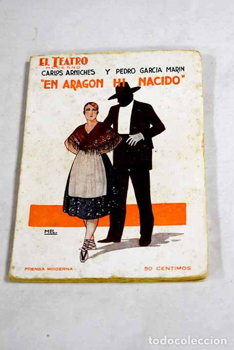 B&uuml;cher: En Arag&oacute;n hi nacido: comedia de costumbres aragonesas en tres actos.- Arniches, Carlos