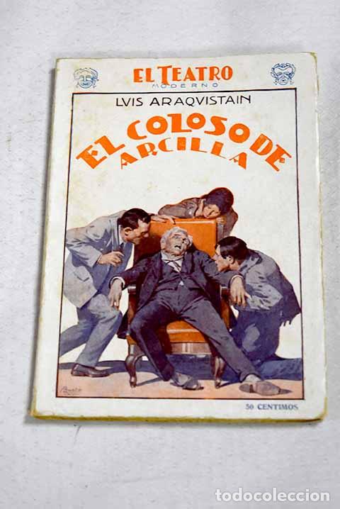 B&uuml;cher: El coloso de arcilla: drama en tres actos y en prosa.- Araquist&aacute;in, Luis
