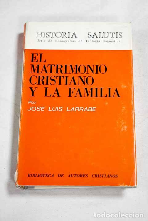 books: El matrimonio cristiano y la familia.- Larrabe, Jos&eacute; Luis