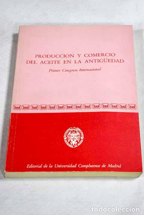 books: Producci&oacute;n y comercio del aceite en la Antiguedad primer congreso internacional