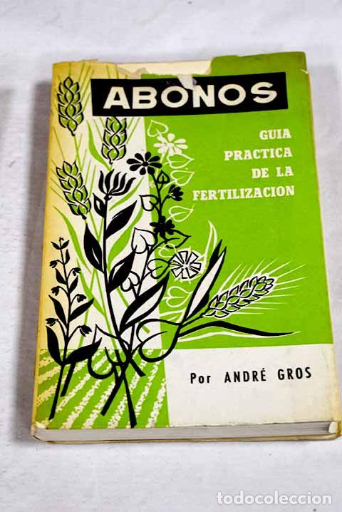 books: Abonos: Gu&iacute;a pr&aacute;ctica de la fertilizaci&oacute;n.- Gros, Andr&eacute;