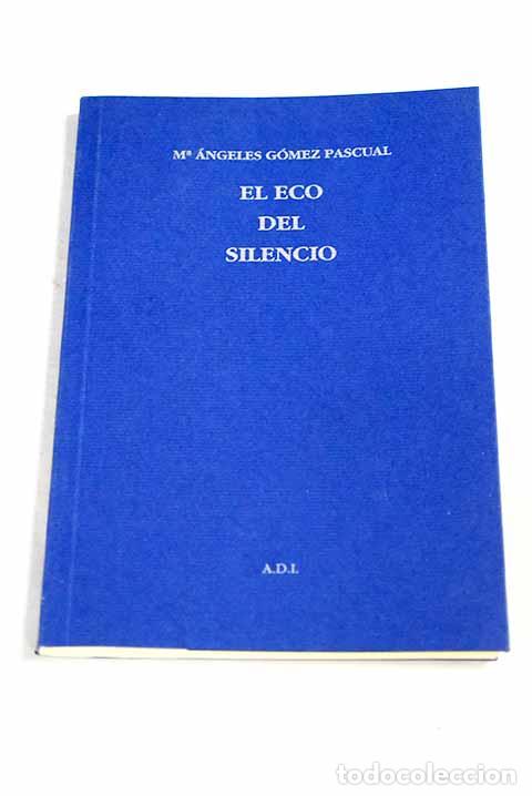 books: El eco del silencio: G&oacute;mez Pascual, Mar&iacute;a &Aacute;ngeles.- G&oacute;mez Pascual, Mar&iacute;a &Aacute;ngeles