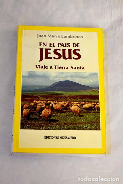 Libros: En el pa&iacute;s de Jes&uacute;s: viaje a Tierra Santa.- Lumbreras Meabe, Juan Mar&iacute;a