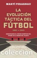 Libros: La evoluci&oacute;n t&aacute;ctica del f&uacute;tbol 1863 - 1945. - Perarnau, Mart&iacute;.
