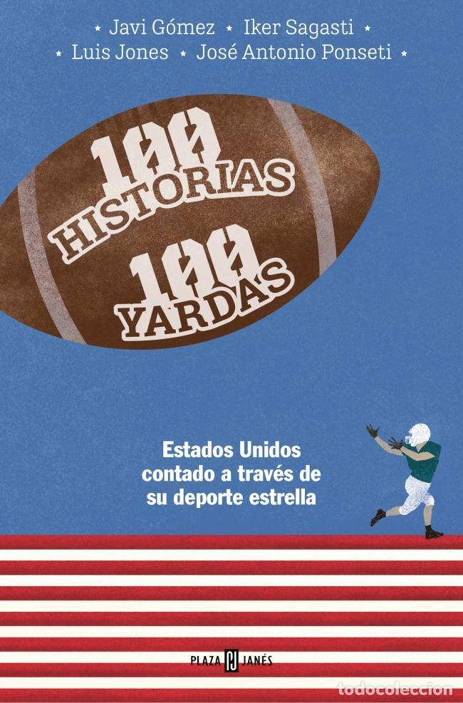 Libros: 100 historias 100 yardas. - Jos&eacute; Antonio Ponseti; Iker Sagasti; Javier G&oacute;mez; Luis Jones.