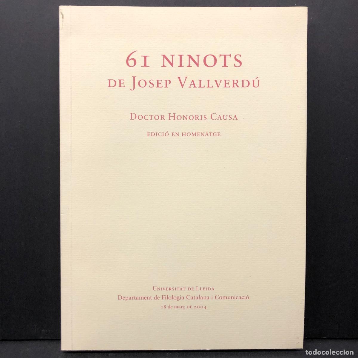 Libros: 61 NINOTS DE JOSEP VALLVERD&Uacute; - DOCTOR HONORIS CAUSA - UNIVERSITAT DE LLEIDA - 2004 / 3618