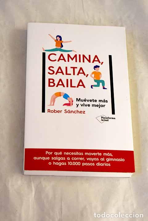 Libros: Camina, salta, baila: Mu&eacute;vete m&aacute;s y vive mejor.- S&aacute;nchez, Rober