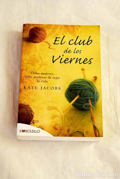 Libros: El club de los viernes: ocho mujeres, ocho maneras de tejer la vida.- Jacobs, Kate
