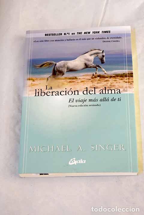 Libros: La liberaci&oacute;n del alma: el viaje m&aacute;s all&aacute; de ti.- Singer, Michael A.