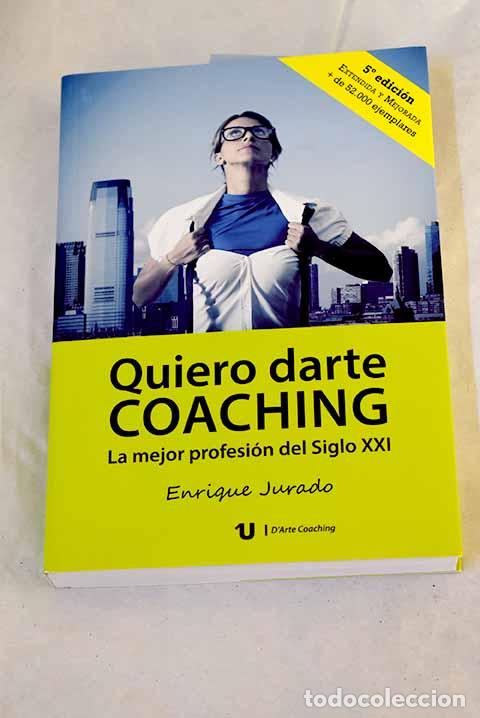 Libros: Quiero darte coaching: la mejor profesi&oacute;n del siglo XXI.- Jurado, Enrique