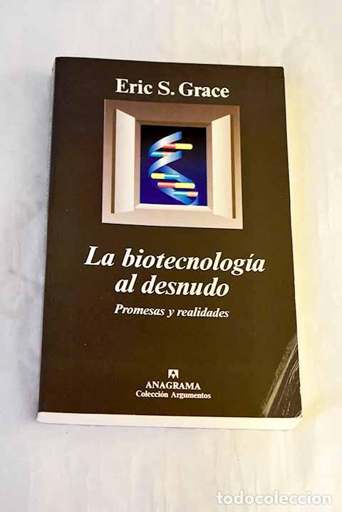 B&uuml;cher: La biotecnolog&iacute;a al desnudo: promesas y realidades.- Grace, Eric S.