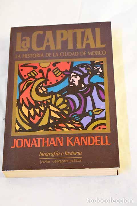 B&uuml;cher: La capital: la historia de la ciudad de M&eacute;xico.- Kandell, Jonathan