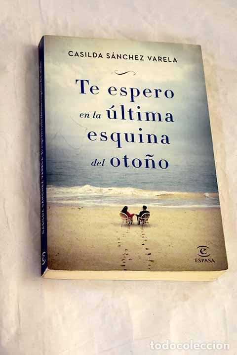 B&uuml;cher: Te espero en la &uacute;ltima esquina del oto&ntilde;o.- S&aacute;nchez Varela, Casilda