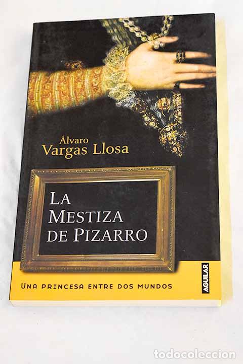 B&uuml;cher: La mestiza de Pizarro : una princesa entre dos mundos.- Vargas Llosa, &Aacute;lvaro