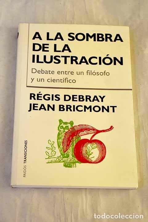 Livros em segunda m&atilde;o: A la sombra de la Ilustraci&oacute;n: debate entre un fil&oacute;sofo y un cient&iacute;fico.- Debray, R&eacute;gis