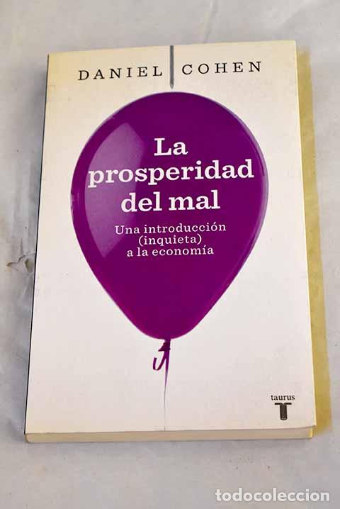 Livros em segunda m&atilde;o: La prosperidad del mal: una introducci&oacute;n (inquieta) a la econom&iacute;a.- Cohen, Daniel