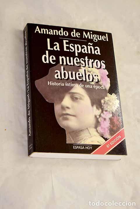 Livros em segunda m&atilde;o: La Espa&ntilde;a de nuestros abuelos: historia &iacute;ntima de una &eacute;poca.- Miguel, Amando de