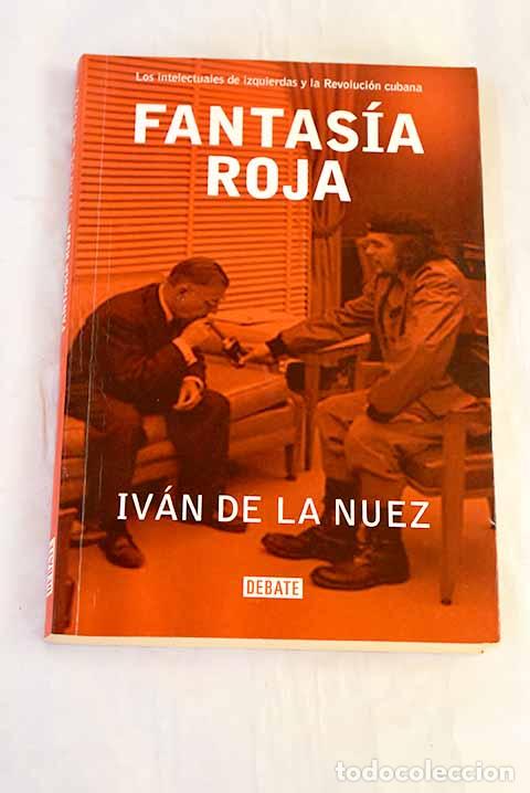 books: Fantas&iacute;a roja : los intelectuales de izquierdas y la revoluci&oacute;n cubana.- Nuez, Iv&aacute;n de la