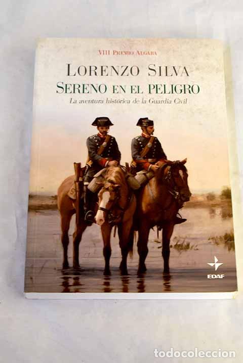 books: Sereno en el peligro: la aventura hist&oacute;rica de la Guardia Civil.- Silva, Lorenzo