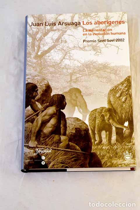 Livros em segunda m&atilde;o: Los abor&iacute;genes : la alimentaci&oacute;n en la evoluci&oacute;n humana.- Arsuaga, Juan Luis