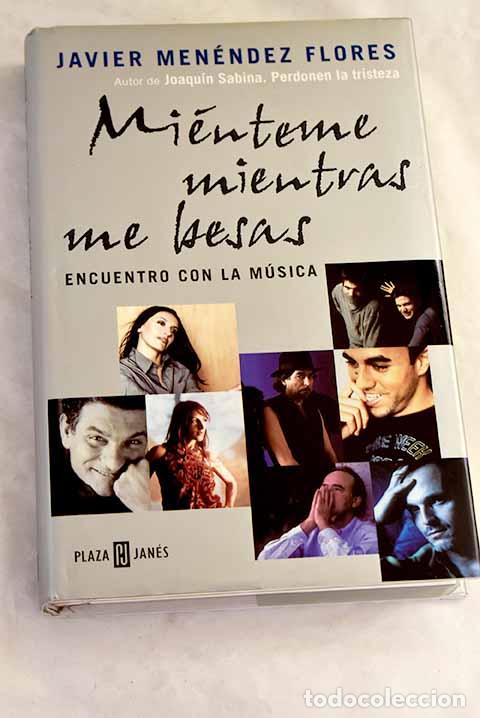 Livros em segunda m&atilde;o: Mi&eacute;nteme mientras me besas: encuentro con la m&uacute;sica.- Men&eacute;ndez Flores, Javier