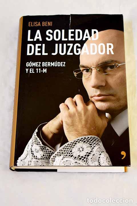 Livros em segunda m&atilde;o: La soledad del juzgador: G&oacute;mez Berm&uacute;dez y el 11-M.- Beni, Elisa