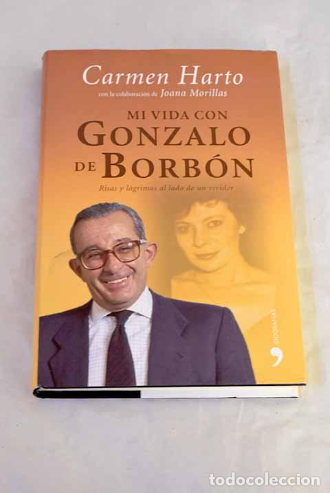 Libros: Mi vida con Gonzalo de Borb&oacute;n: risas y l&aacute;grimas al lado de un vividor.- Harto, Carmen