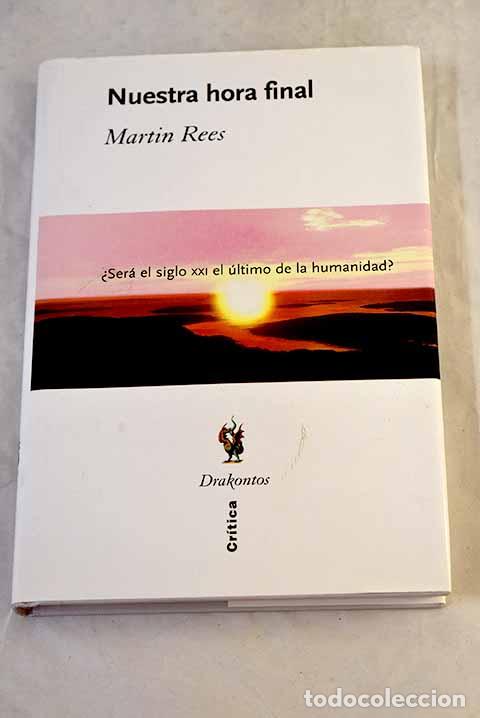 books: Nuestra hora final: &iquest;ser&aacute; el siglo XXI el &uacute;ltimo de la humanidad?.- Rees, Mart&iacute;n J.