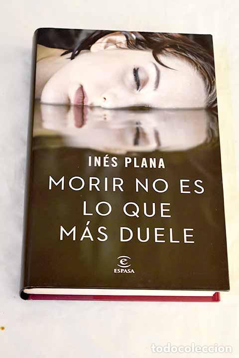 books: Morir no es lo que m&aacute;s duele.- Plana, In&eacute;s