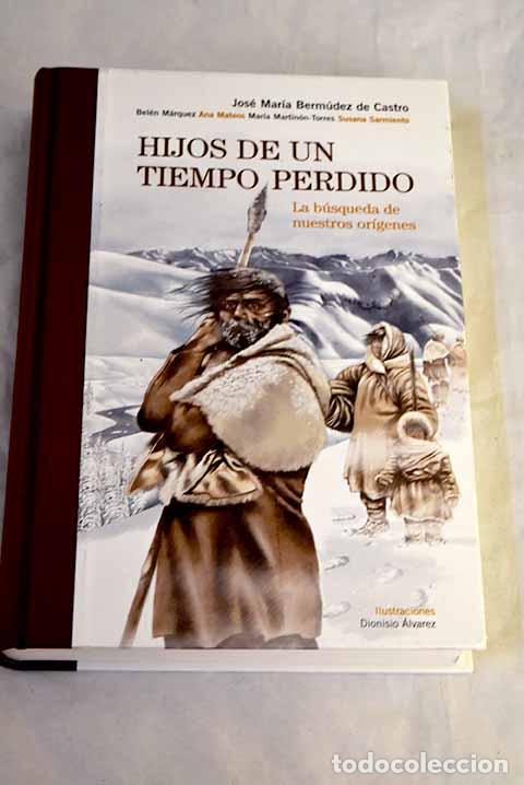 Libros: Hijos de un tiempo perdido : la b&uacute;squeda de nuestros or&iacute;genes.- Berm&uacute;dez de Castro, Jos&eacute; Mar&iacute;a