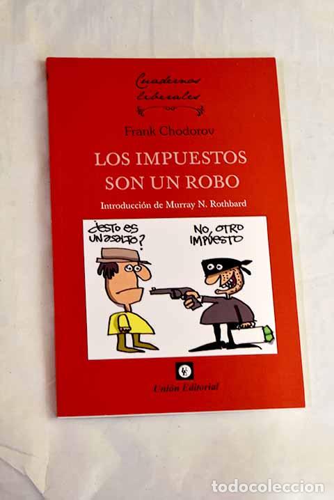 B&uuml;cher: Los impuestos son un robo.- Chodorov, Frank
