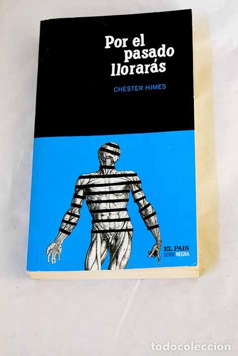 B&uuml;cher: Por el pasado llorar&aacute;s.- Himes, Chester