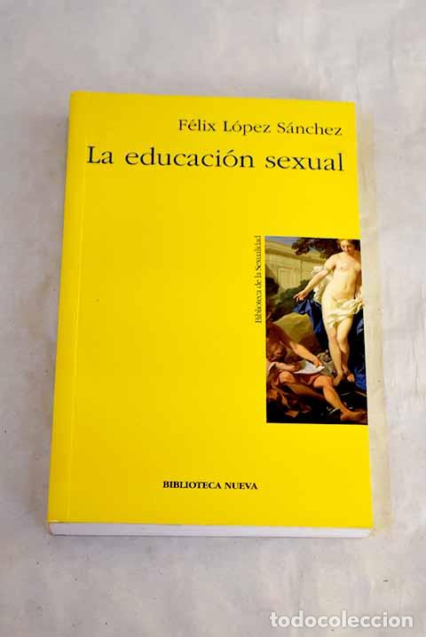 B&uuml;cher: La educaci&oacute;n sexual: L&oacute;pez S&aacute;nchez, F&eacute;lix.- L&oacute;pez S&aacute;nchez, F&eacute;lix