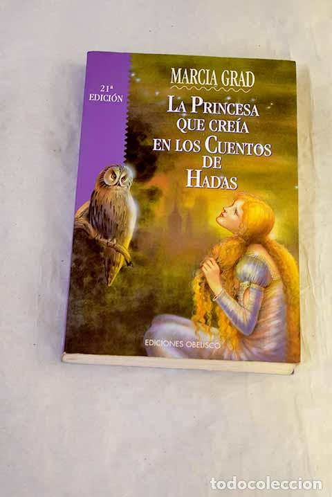 B&uuml;cher: La princesa que cre&iacute;a en los cuentos de hadas.- Grad, Marcia