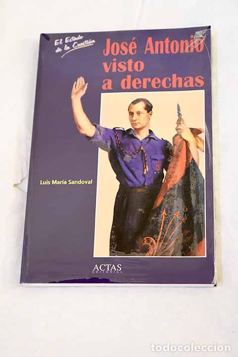 Libros: Jos&eacute; Antonio visto a derechas.- Sandoval Pinillos, Luis Mar&iacute;a