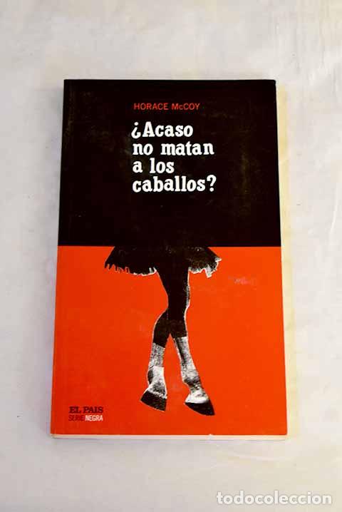 books: &iquest;Acaso no matan a los caballos?.- McCoy, Horace