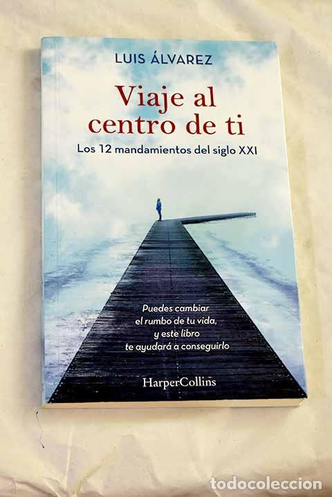 books: Viaje al centro de ti: los 12 mandamientos del siglo XXI.- &Aacute;lvarez, Luis