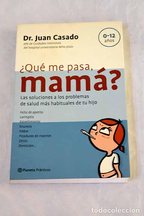 Libros: &iquest;Qu&eacute; me pasa, mam&aacute;?: las soluciones a los problemas de salud m&aacute;s habituales de tu hijo