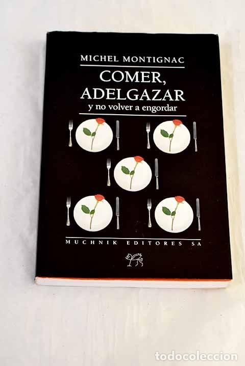 Libros: Comer, adelgazar y no volver a engordar.- Montignac, Michel