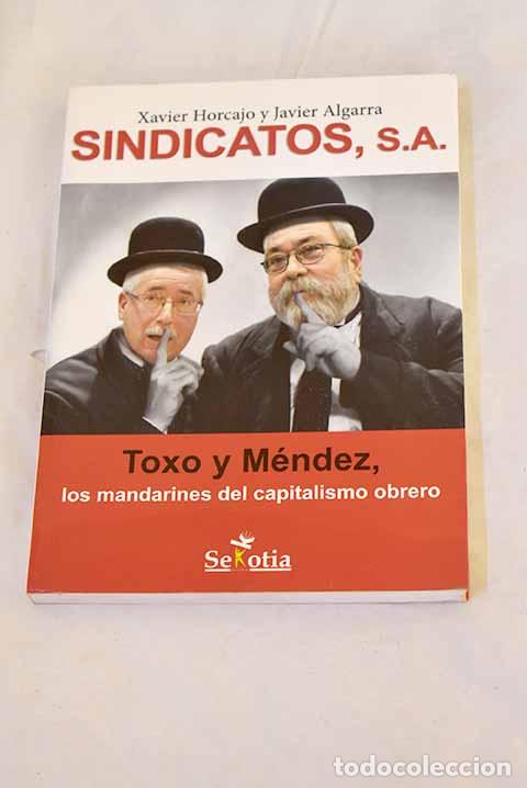 Libros: Sindicatos, S.A.: Toxo y M&eacute;ndez, los mandarines del capitalismo obrero.- Horcajo, Xavier