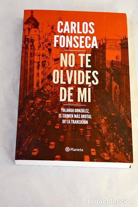Libros: No te olvides de m&iacute;: Yolanda Gonz&aacute;lez, el crimen m&aacute;s brutal de la Transici&oacute;n.- Fonseca, Carlos