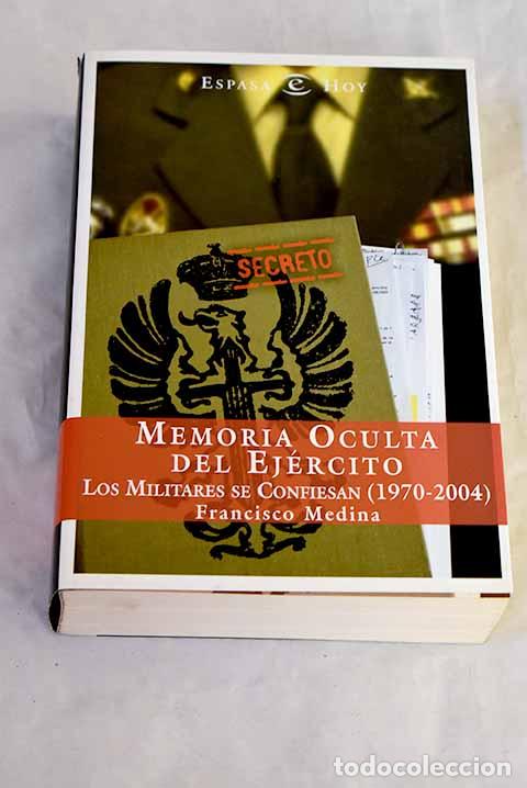 Libros: Memoria oculta del Ej&eacute;rcito: los militares se confiesan : (1970-2004).- Medina, Francisco