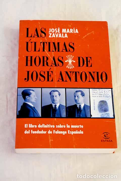 Libros: Las &uacute;ltimas horas de Jos&eacute; Antonio.- Zavala, Jos&eacute; Mar&iacute;a
