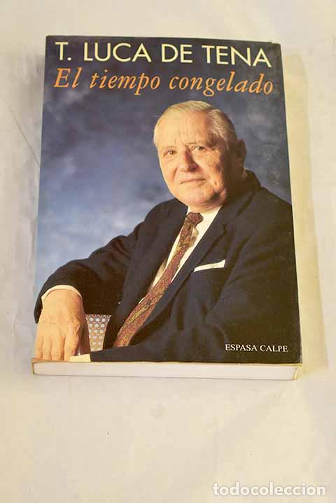 Libros: El tiempo congelado: Luca de Tena, Torcuato.- Luca de Tena, Torcuato
