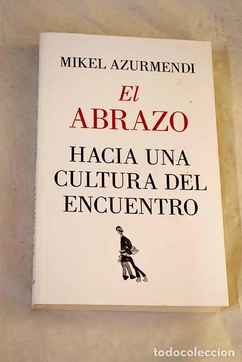 Libros: El abrazo: hacia una cultura del encuentro.- Azurmendi, Mikel